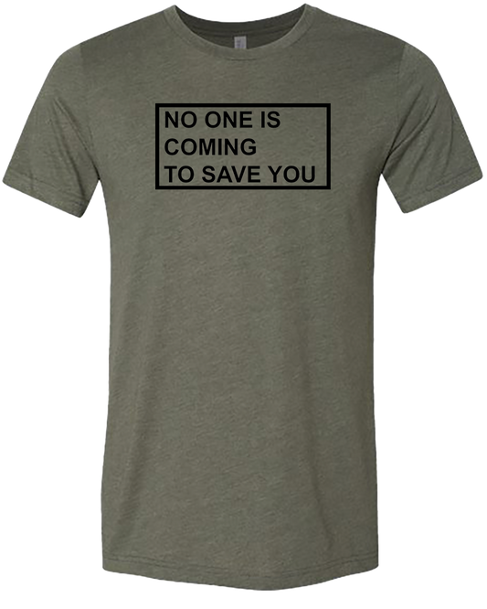 No One Is Coming To Save You Tee