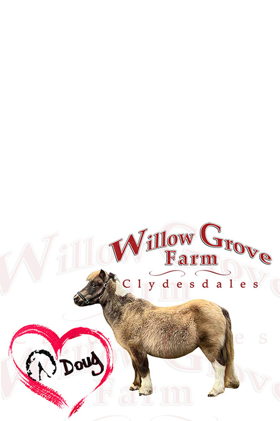 Clydesdale horse with 'Willow Grove Farm' and 'Doug' text on a white background.Doug the Pony Valentine's Day Card. Willow Grove Farm, Willow Grove Clydesdales #bigdougenergy. Paper Street Print Co, Blairstown, NJ.