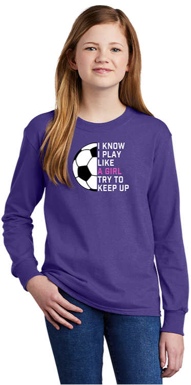 I Know I Play Like a Girl... Try To Keep Up - Long Sleeve Tee