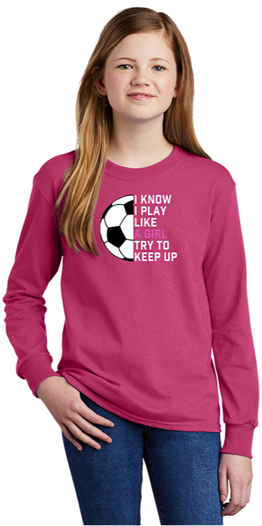 I Know I Play Like a Girl... Try To Keep Up - Long Sleeve Tee